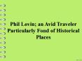 Phil Lovin; an Avid Traveler Particularly Fond of Historical Places PowerPoint PPT Presentation