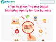 5 Tips To Select The Best Digital Marketing Agency for Your Business PowerPoint PPT Presentation
