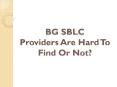 BG SBLC Providers Are Hard To Find Or Not? PowerPoint PPT Presentation