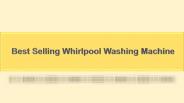 Best Selling Whirlpool Washing Machine