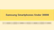Samsung Smartphones Under 30000
