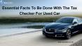 Essential Facts To Be Done With The Tax Checker For Used Car PowerPoint PPT Presentation