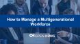 How to Manage a Multigenerational Workforce PowerPoint PPT Presentation