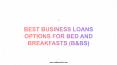 Best Business Loans Options for Bed and Breakfasts (B&Bs) PowerPoint PPT Presentation