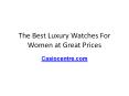 The Best Luxury Watches For Women at Great Prices PowerPoint PPT Presentation