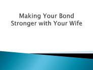 Making Your Bond Stronger with Your Wife (1)