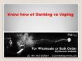Do you know Danking vs Vaping PowerPoint PPT Presentation