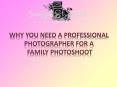 Why You Need a Professional Photographer for a Family Photography PowerPoint PPT Presentation