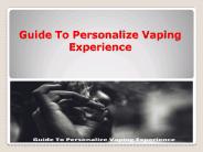 Guide to Everything Vape Related