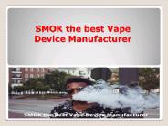 Do You Know SMOK the best Vape Device Manufacturer