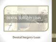What Is The Purpose Of Using Dental Surgery Loan PowerPoint PPT Presentation