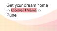 Get your dream home in Godrej Prana in Pune