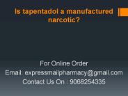 Is tapentadol a manufactured narcotic?
