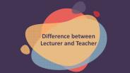 Difference Between Teacher and Lecturer
