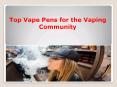Know More Top Vape Pens for the Vaping Community PowerPoint PPT Presentation