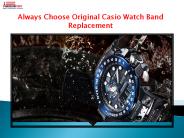 Always Choose Original Casio Watch Band Replacement