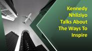 Kennedy Nhliziyo Talks About The Ways To Inspire