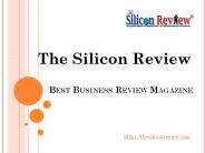 The Silicon Review - Best Business Review Magazine PowerPoint PPT Presentation