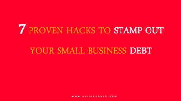 7 Proven Hacks to Stamp Out Your Small Business Debt