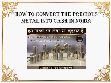 How To Convert The Precious Metal Into Cash In Noida