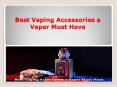 Know Necessary Vape Accessories PowerPoint PPT Presentation