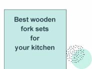 Best Wooden Fork Sets for Your Kitchen