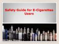 Safety Guide Tips for E-Cigarettes Users PowerPoint PPT Presentation