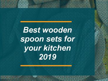 Best wooden spoon sets for your kitchen 2019