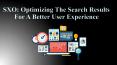 SXO: Optimizing The Search Results For A Better User Experience PowerPoint PPT Presentation