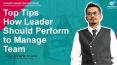 Top Tips How Leader Should Perform to Manage Team PowerPoint PPT Presentation