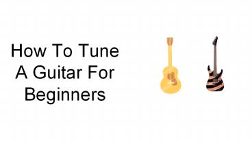 How To Tune A Guitar For Beginners