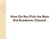 How Do You Pick The Best Kid Academic Classes?