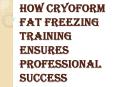 CryoForm Fat Freezing Training Offers Online Courses PowerPoint PPT Presentation