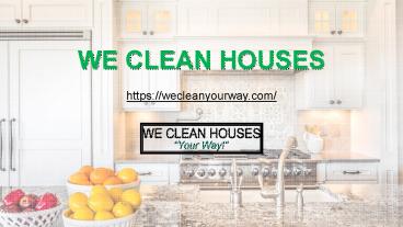 WE CLEAN HOUSES 