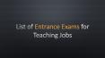 List of Entrance Exams for Teaching PowerPoint PPT Presentation