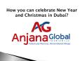 How you can celebrate New Year and Christmas in Dubai? PowerPoint PPT Presentation