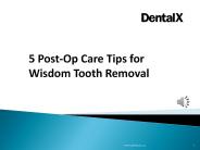 5 Post-Op Care Tips for Wisdom Tooth Removal PowerPoint PPT Presentation