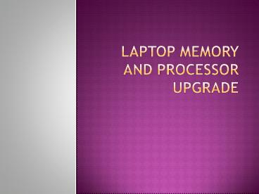 Laptop processor and memory upgrade