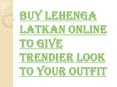 Buy Lehenga Latkan Online to Give More Quirky Look to your Outfit