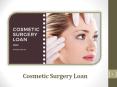 How To Finance The Treatment With The Cosmetic Surgery Loan PowerPoint PPT Presentation