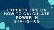 Experts Tips On How to Calculate Power in Statistics