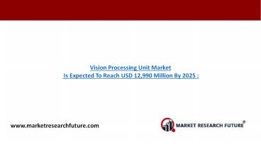 Vision Processing Unit Market Is Expected To Reach USD 12,990 Million By 2025 :