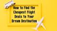 How to Find the Cheapest Flight Deals