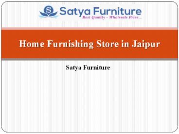 Home Furnishing Store in Jaipur | Satya Furniture