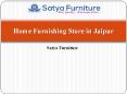 Home Furnishing Store in Jaipur | Satya Furniture PowerPoint PPT Presentation