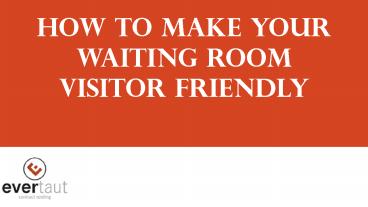 How To Make Your Waiting Room Visitor Friendly