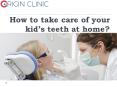 How to take care of your kid’s teeth at home? PowerPoint PPT Presentation