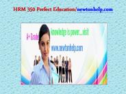 HRM 350 Perfect Education/newtonhelp.com