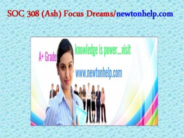 SOC 308 (Ash)  Focus Dreams/newtonhelp.com