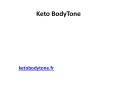 Keto BodyTone : Le meilleur régime de perte de poids rapide! PowerPoint PPT Presentation